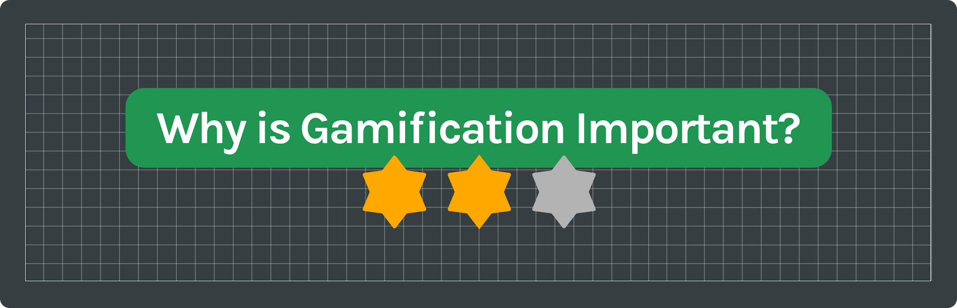 text saying "why is gamification important?" with two yellow stars and one grey one