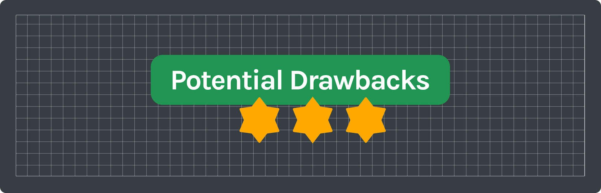 text saying "potential drawbacks" with three yellow stars