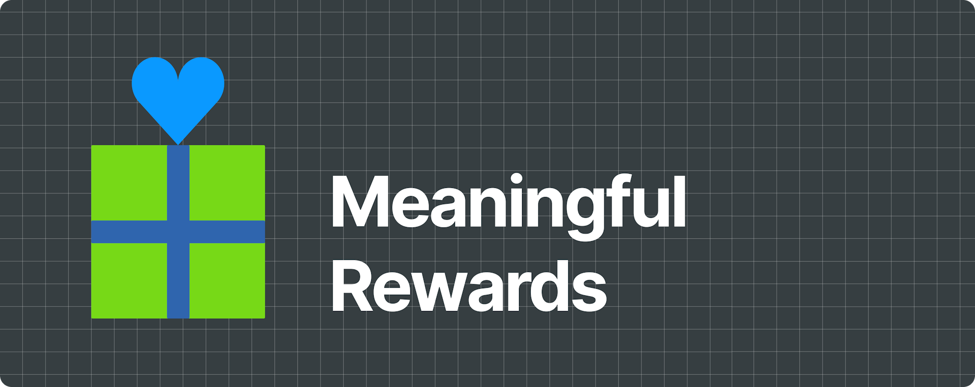 Text that reads "Meaningful rewards" with an illustration of a green gift box and a blue heart above.