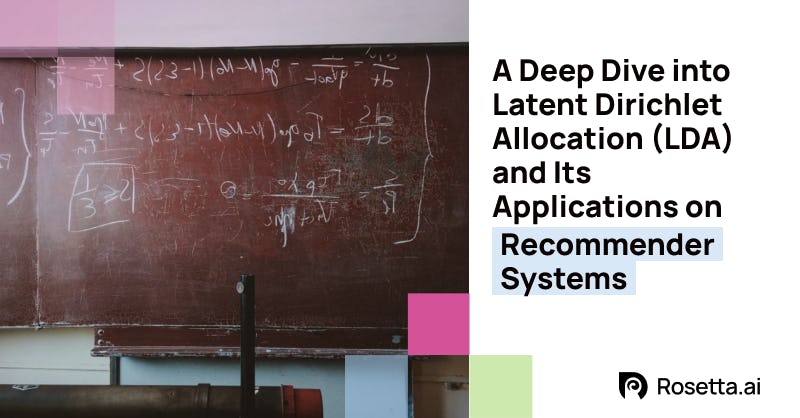 A Deep Dive into Latent Dirichlet Allocation (LDA) and Its Applications on Recommender Systems