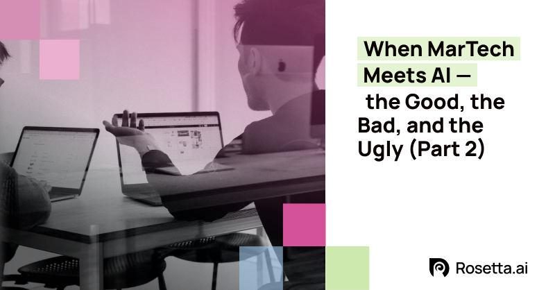 When MarTech Meets AI — the Good, the Bad, and the Ugly (Part 2)