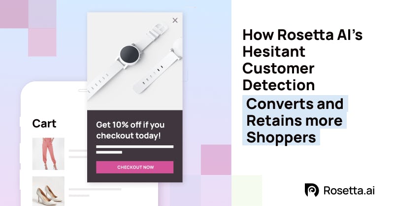 How Rosetta AI’s Hesitant Customer Detection Converts and Retains more Shoppers