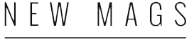 New Mags