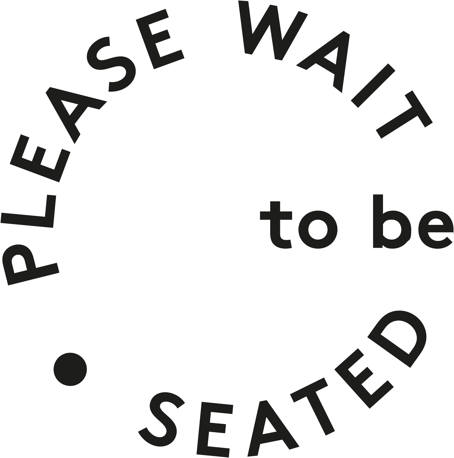 PLEASE WAIT to be SEATED
