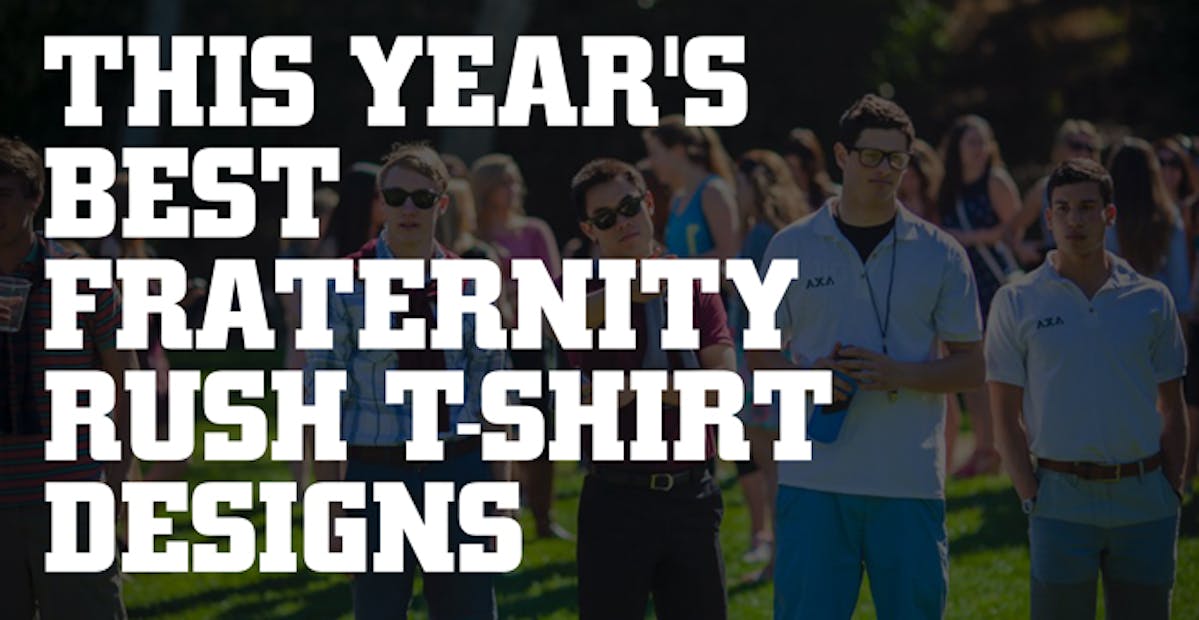 This Year's Best Fraternity Rush T-Shirt Designs