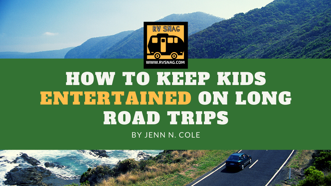 How to Keep Kids Entertained for Long Road Trips - RVSnag.com | RVSnag ...