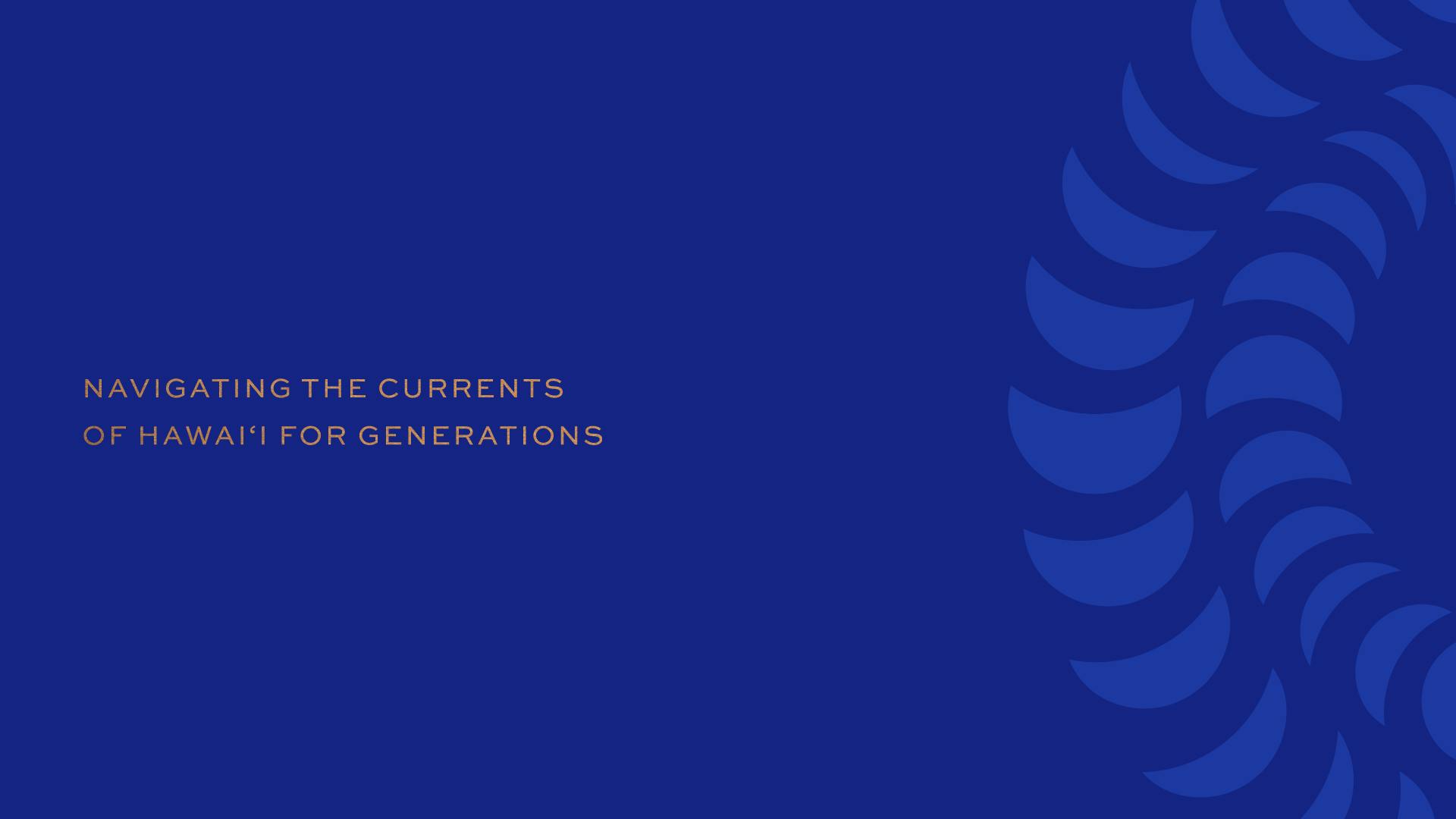 Text: Navigating the currents of Hawai‘i for generations