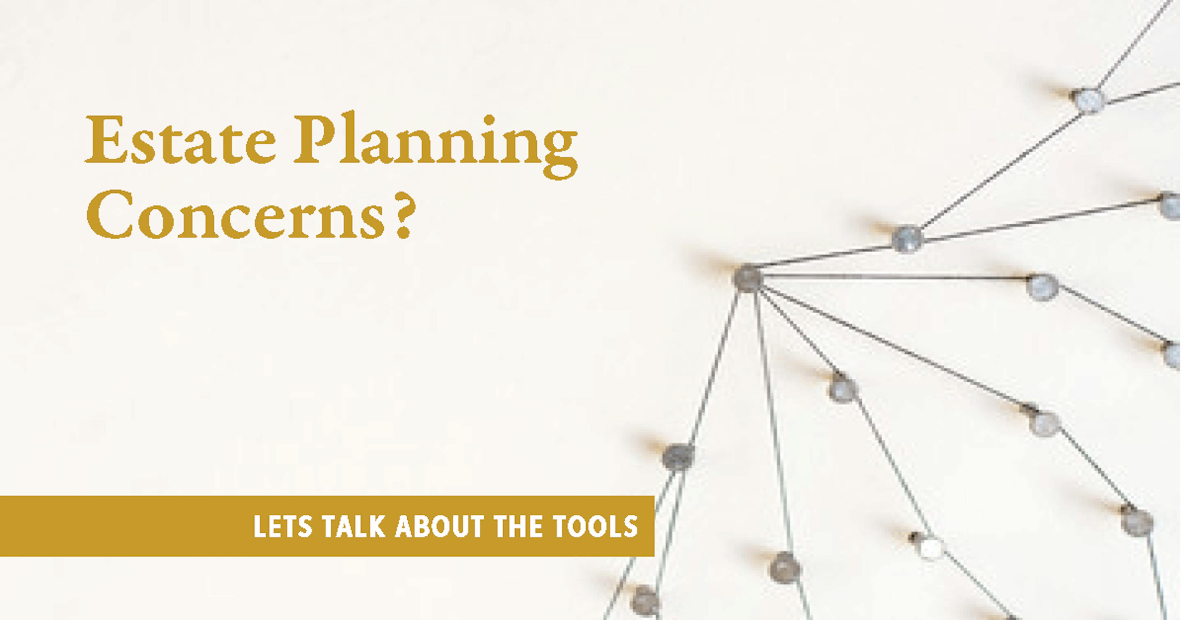 Text reading 'Estate Planning Concerns? Let's talk about the tools' next to an image of wires hanging from nails in the walls.