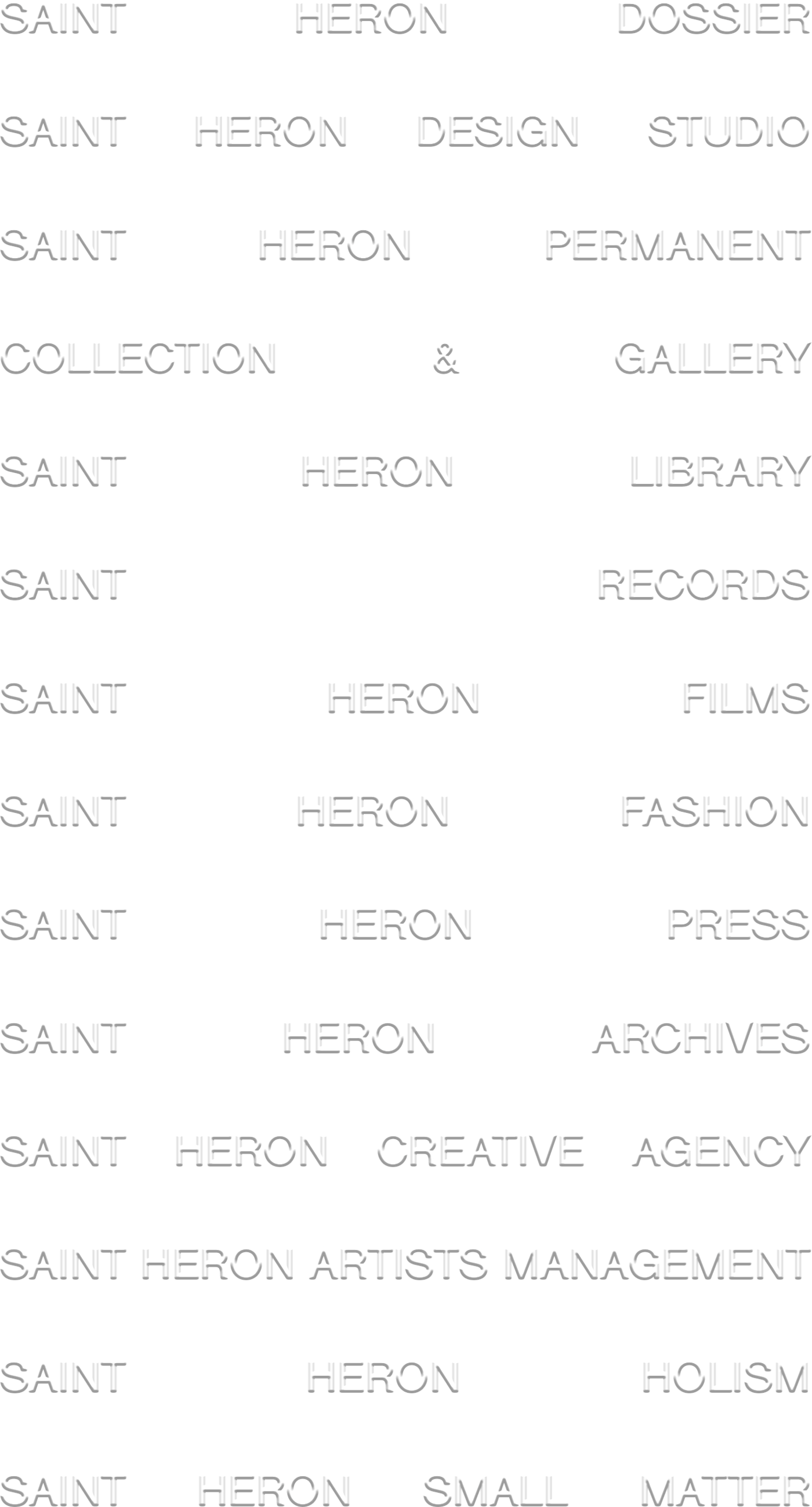 Black and white background with scattered text that says: Saint Heron, Saint Heron Design, Saint Heron premanent collection, Saint Heron, Saint Heron, Saint Heron, Saint Heron Creative, Saint Heron Artists, Saint Heron, Saint Heron,Small