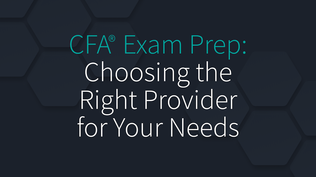 CFA Exam Prep: Choosing the Right Provider for Your Needs