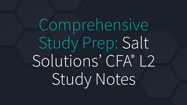 Comprehensive Study Prep: Salt Solutions' CFA Level 2 Study Notes