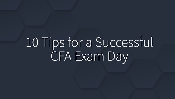 10 Tips for a Successful CFA Exam Day