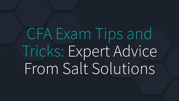 CFA Exam Tips and Tricks: Expert Advice From Salt Solutions