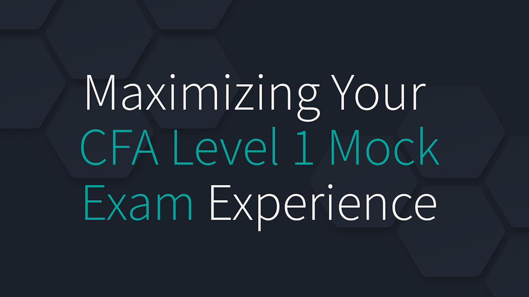 Maximizing Your CFA Level 1 Mock Exam Experience