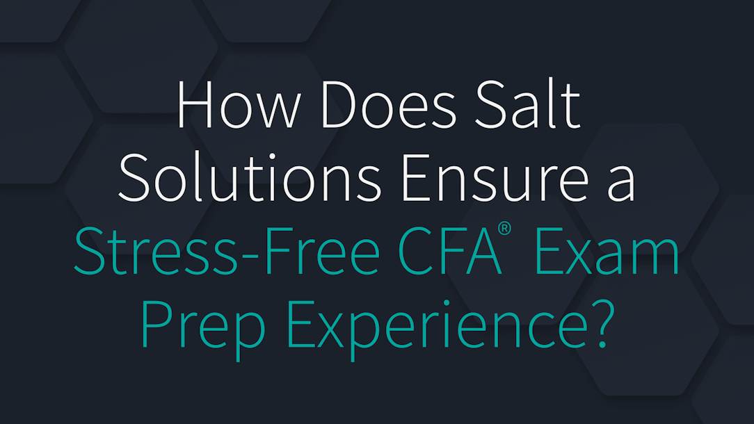 How Does Salt Solutions Ensure a Stress-Free CFA Exam Prep Experience?