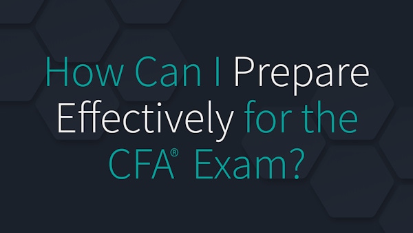 How Can I Prepare Effectively for the CFA Exam?