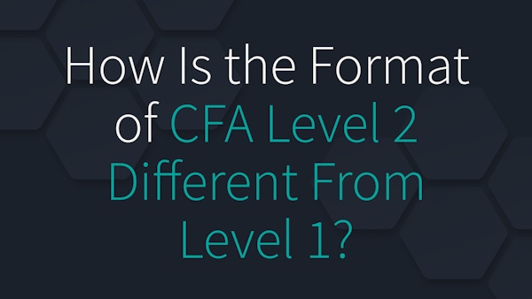 What Is the Format of the CFA Level 2 Exam, and How Is It Different from Level 1?