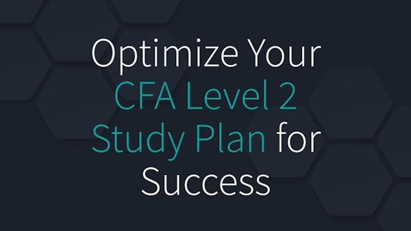 How Can I Optimize My Study Plan for Success in the CFA Level 2 Exam?