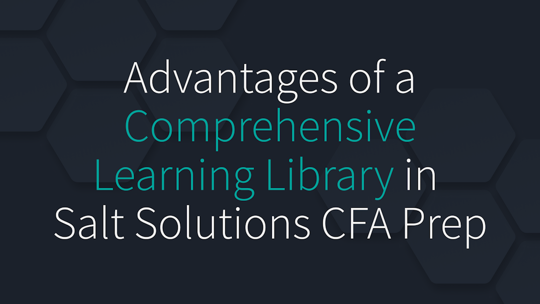 Advantages of a Comprehensive Learning Library in Salt Solutions CFA Prep