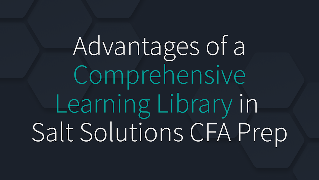 Advantages of a Comprehensive Learning Library in Salt Solutions CFA Prep