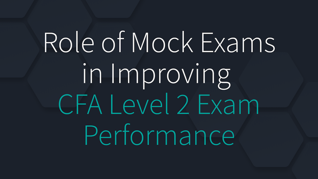 What Role Do Mock Exams Play in Improving Performance for the CFA Level 2 Exam?