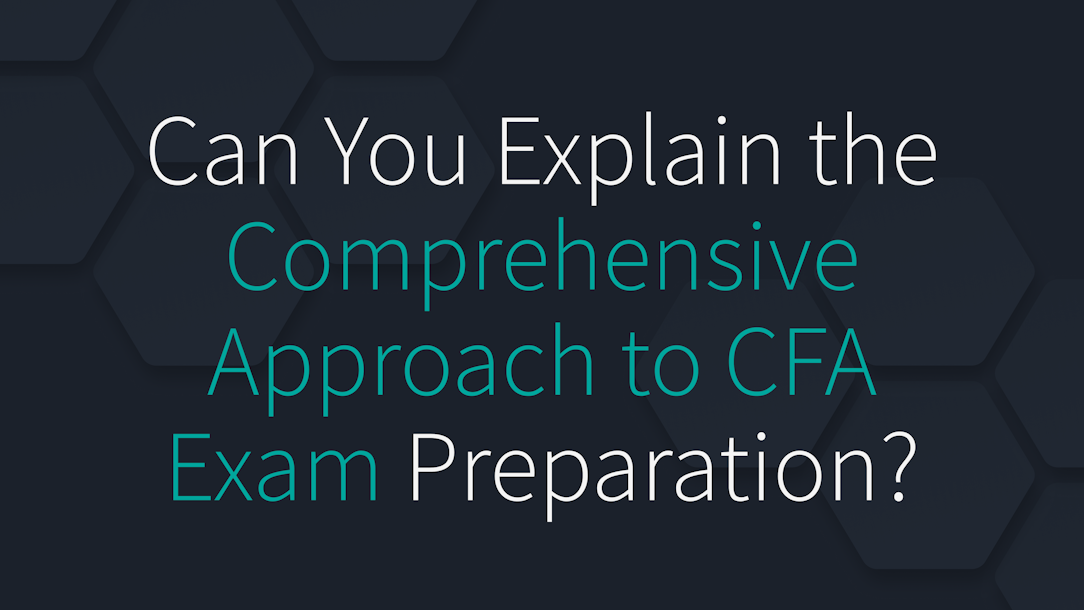 Can You Explain the Comprehensive Approach to CFA Exam Preparation?