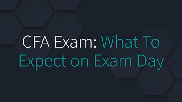 CFA Exam: What To Expect on Exam Day