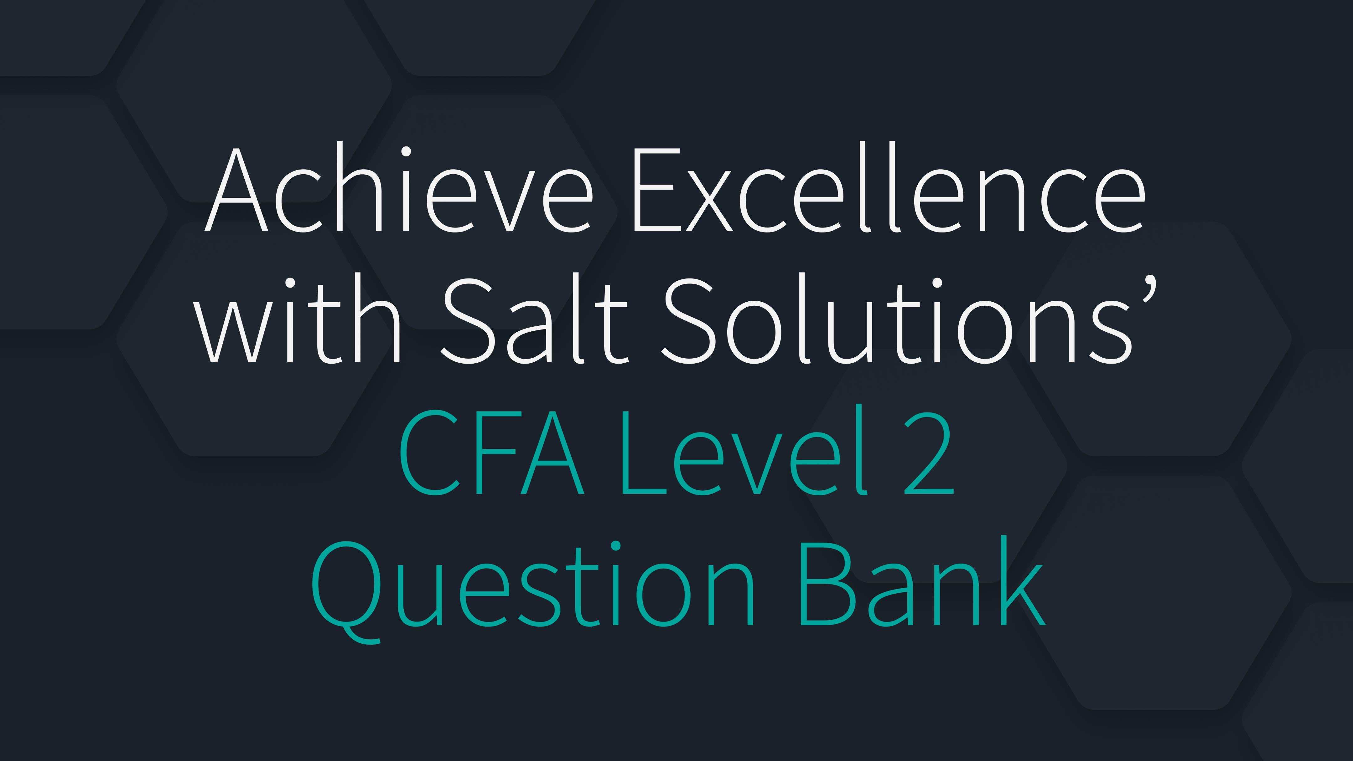 Achieve Excellence with Salt Solutions' CFA Level 2 Question Bank