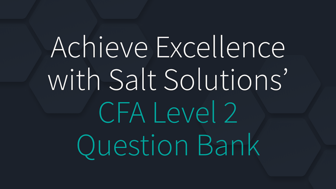 Achieve Excellence with Salt Solutions' CFA Level 2 Question Bank