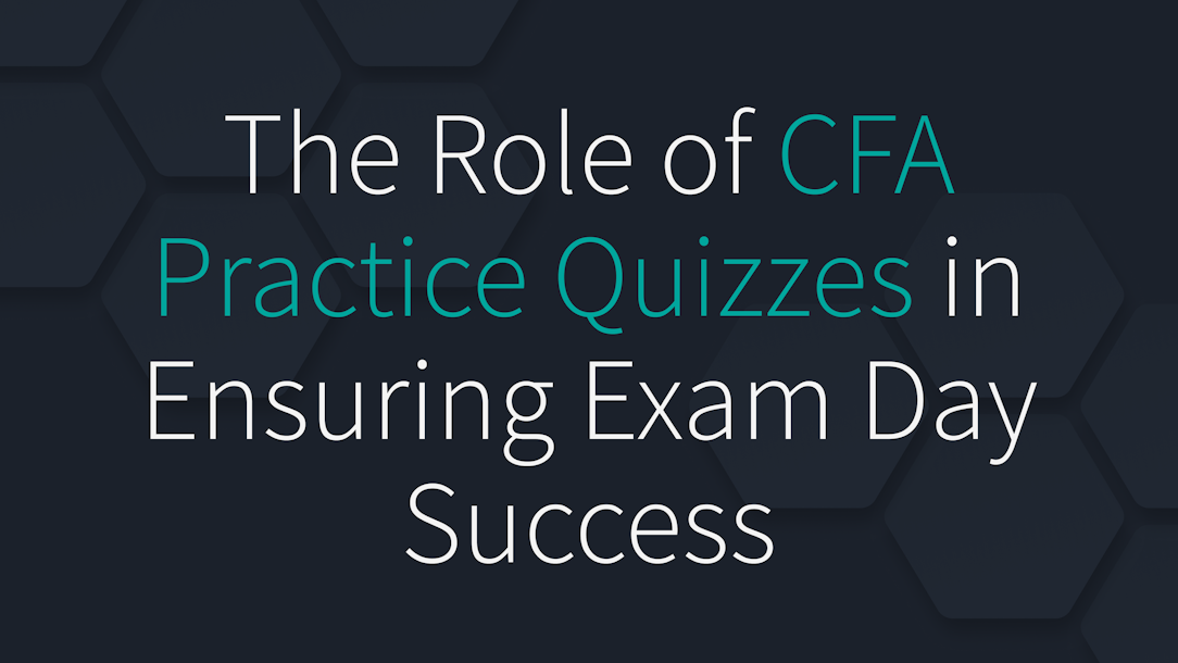 The Role of CFA Practice Quizzes in Ensuring Exam Day Success