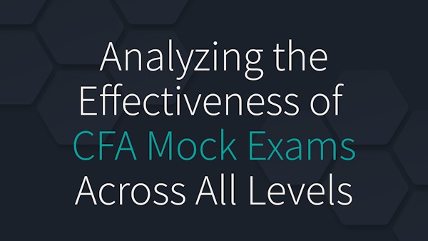 Analyzing the Effectiveness of CFA Mock Exams Across All Levels