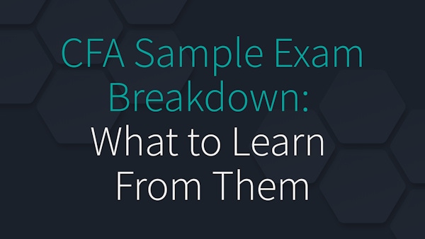 CFA Sample Exam Breakdown: What to Learn From Them