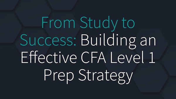 From Study to Success: Building an Effective CFA Level 1 Prep Strategy