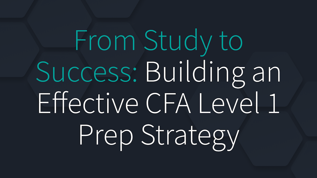 From Study to Success: Building an Effective CFA Level 1 Prep Strategy