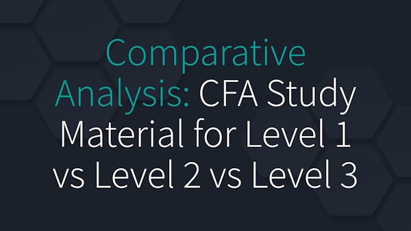 Comparative Analysis: CFA Study Material for Level 1 vs Level 2 vs Level 3