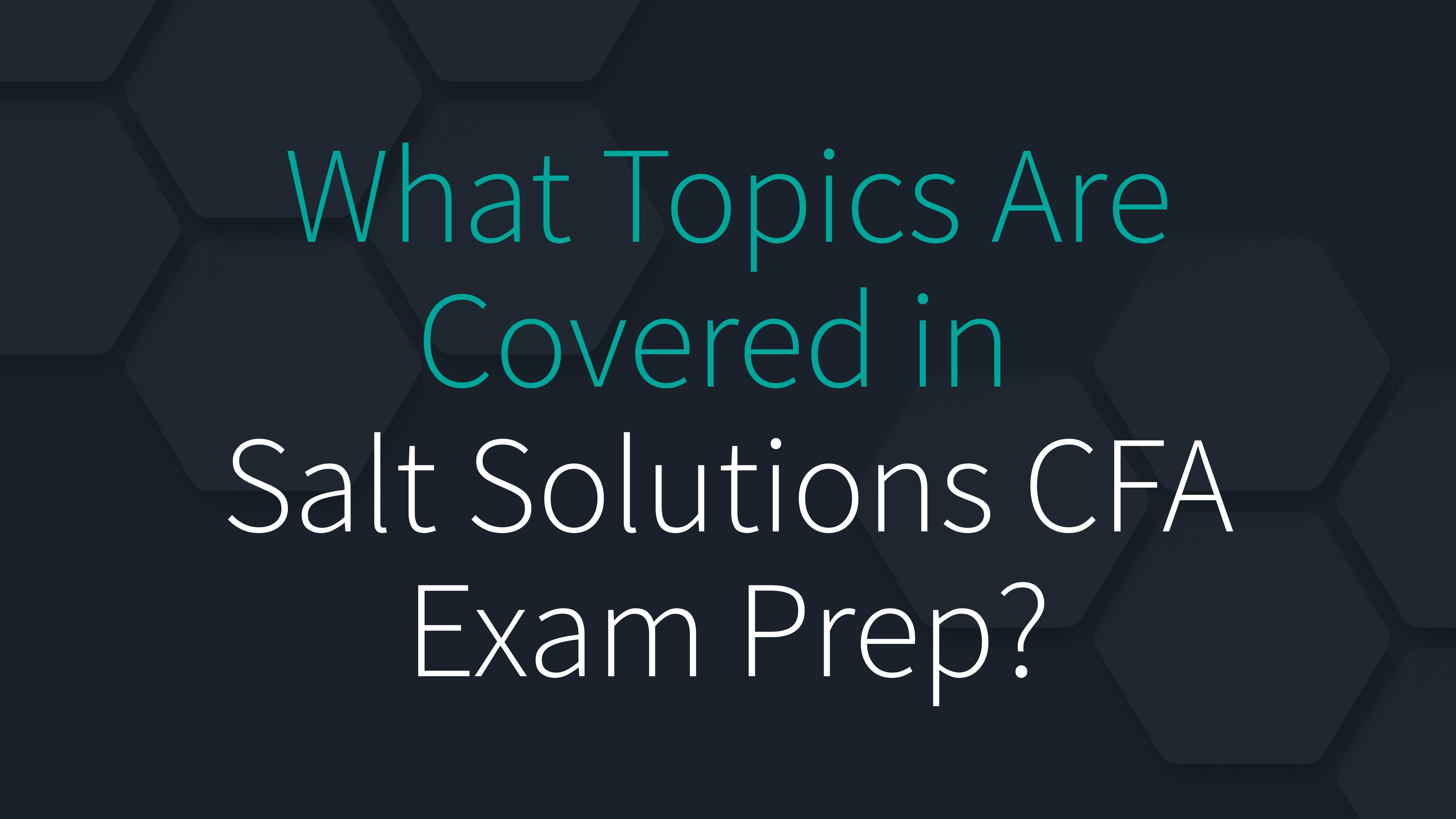 What Topics Are Covered in the CFA Exam Preparation Offered by Salt Solutions?