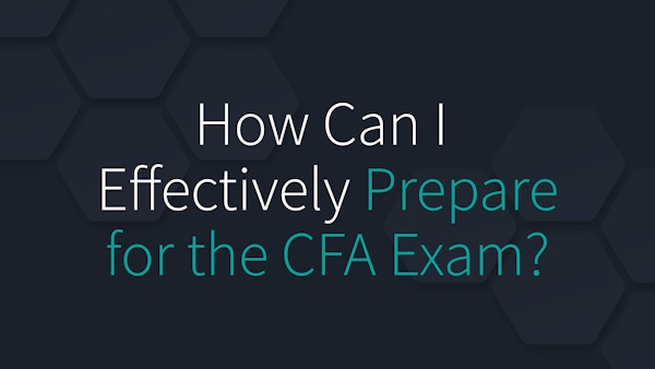 How Can I Effectively Prepare for the CFA Exam?