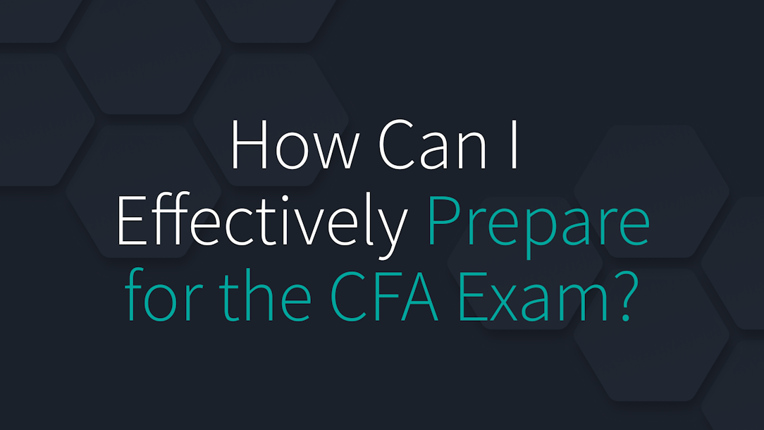 How Can I Effectively Prepare for the CFA Exam?