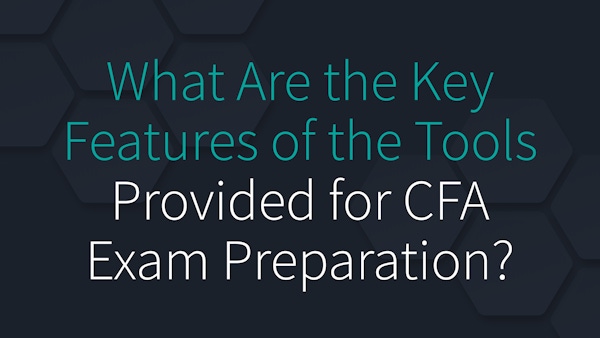 What Are the Key Features of the Tools Provided for CFA Exam Preparation?