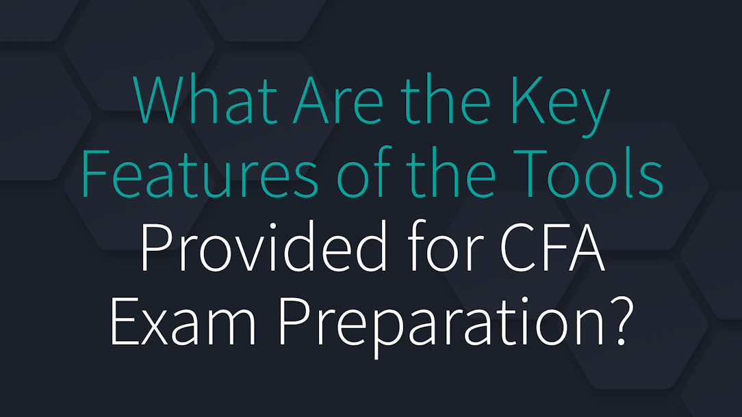 What Are the Key Features of the Tools Provided for CFA Exam Preparation?