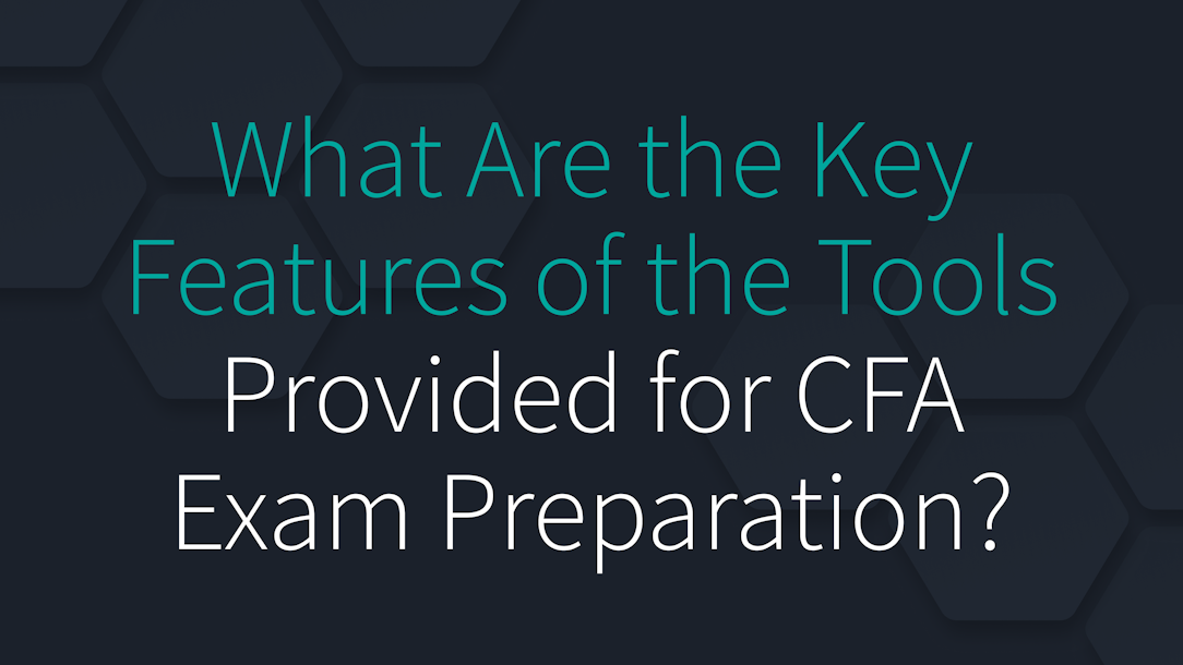 What Are the Key Features of the Tools Provided for CFA Exam Preparation?