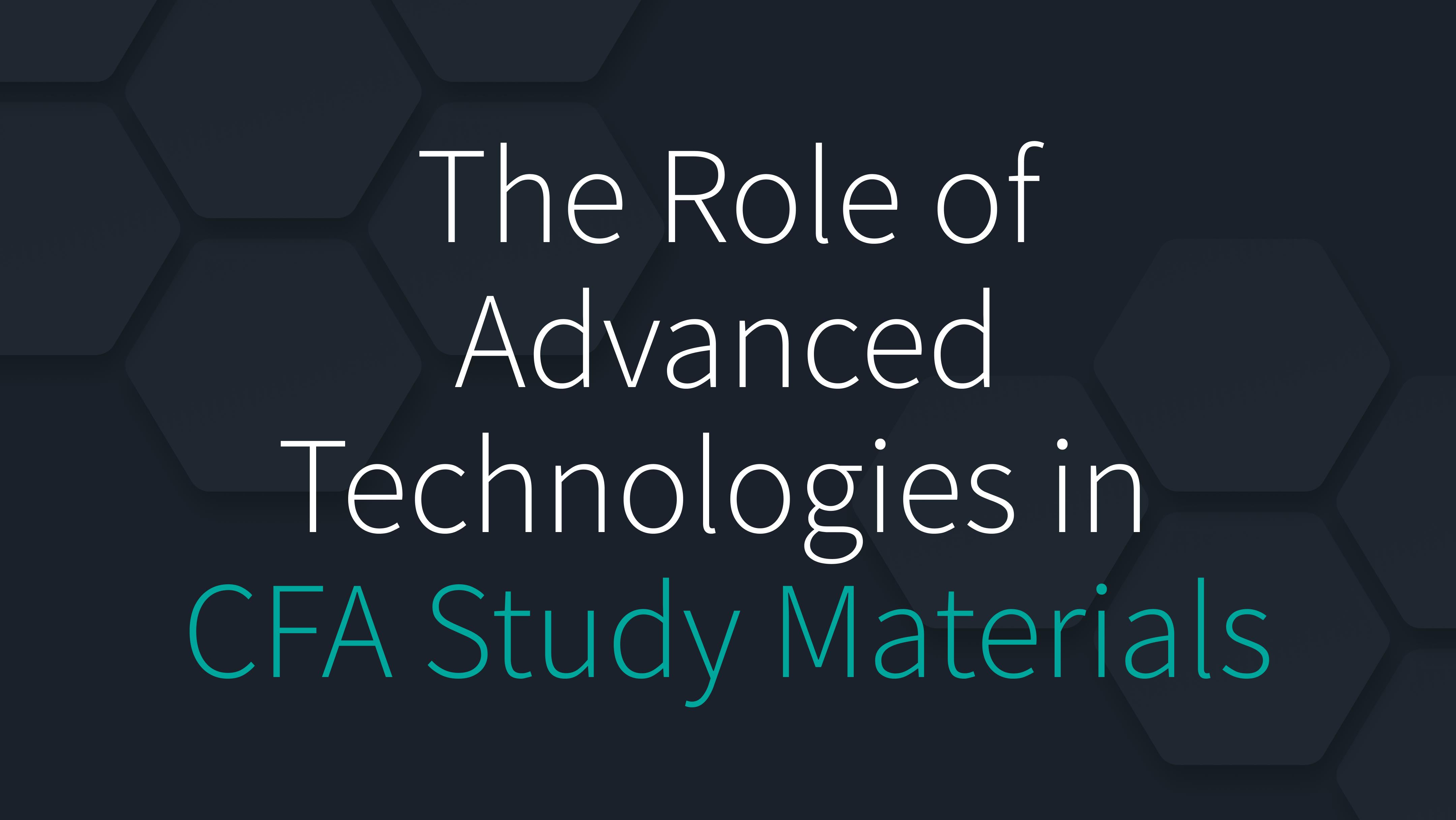 The Role of Advanced Technologies in CFA Study Materials