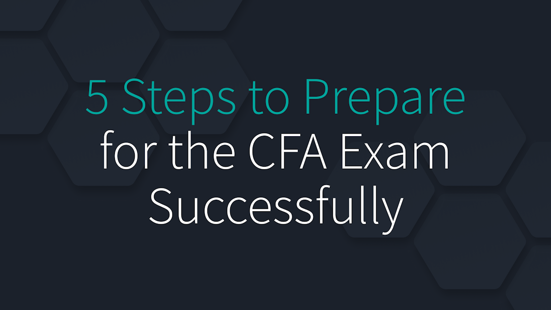 5 Steps to Prepare for the CFA Exam Successfully