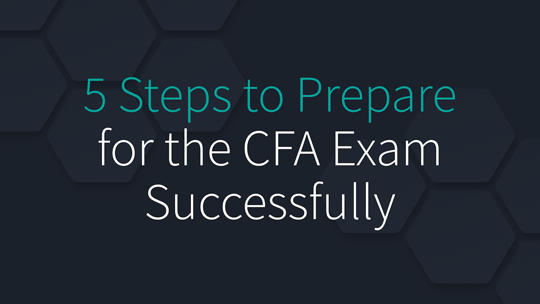 5 Steps to Prepare for the CFA Exam Successfully