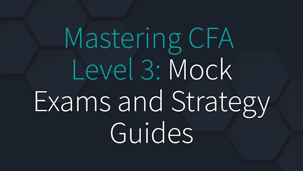 Mastering the CFA Level 3: Mock Exams and Strategy Guides