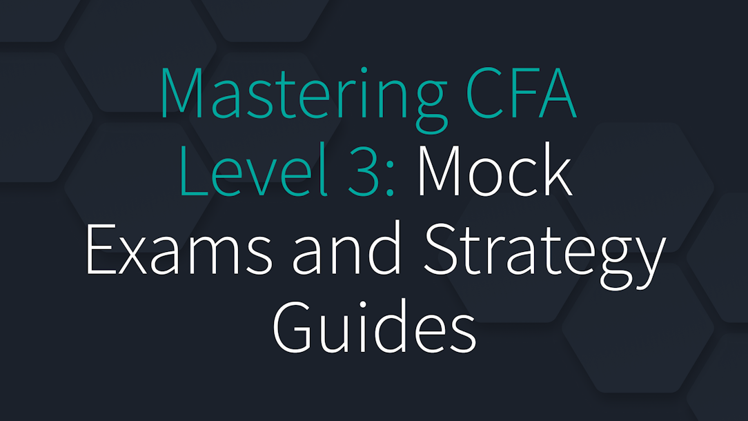 Mastering the CFA Level 3: Mock Exams and Strategy Guides