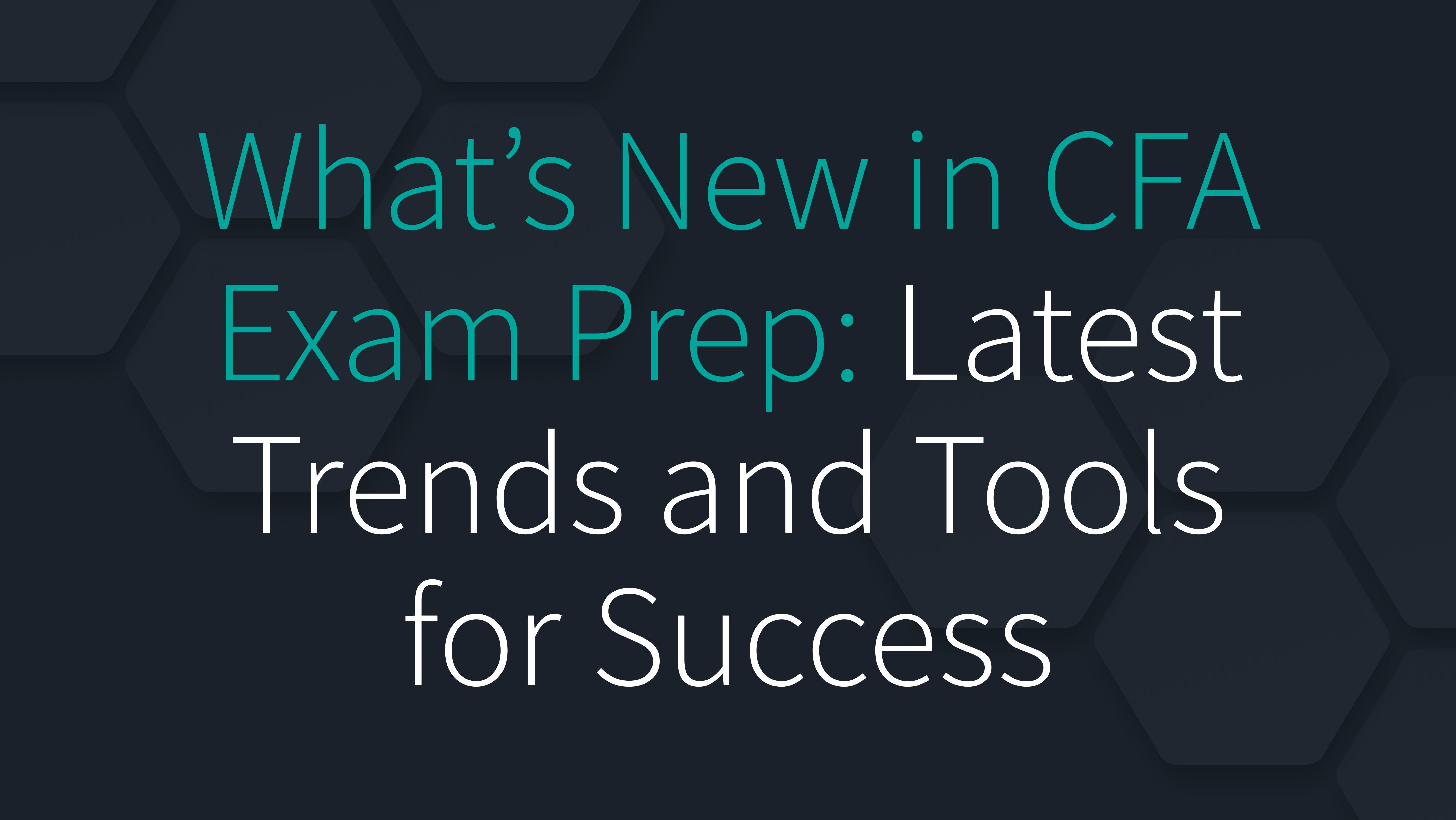 What’s New in CFA Exam Prep: Latest Trends and Tools for Success