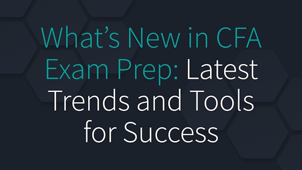 What’s New in CFA Exam Prep: Latest Trends and Tools for Success