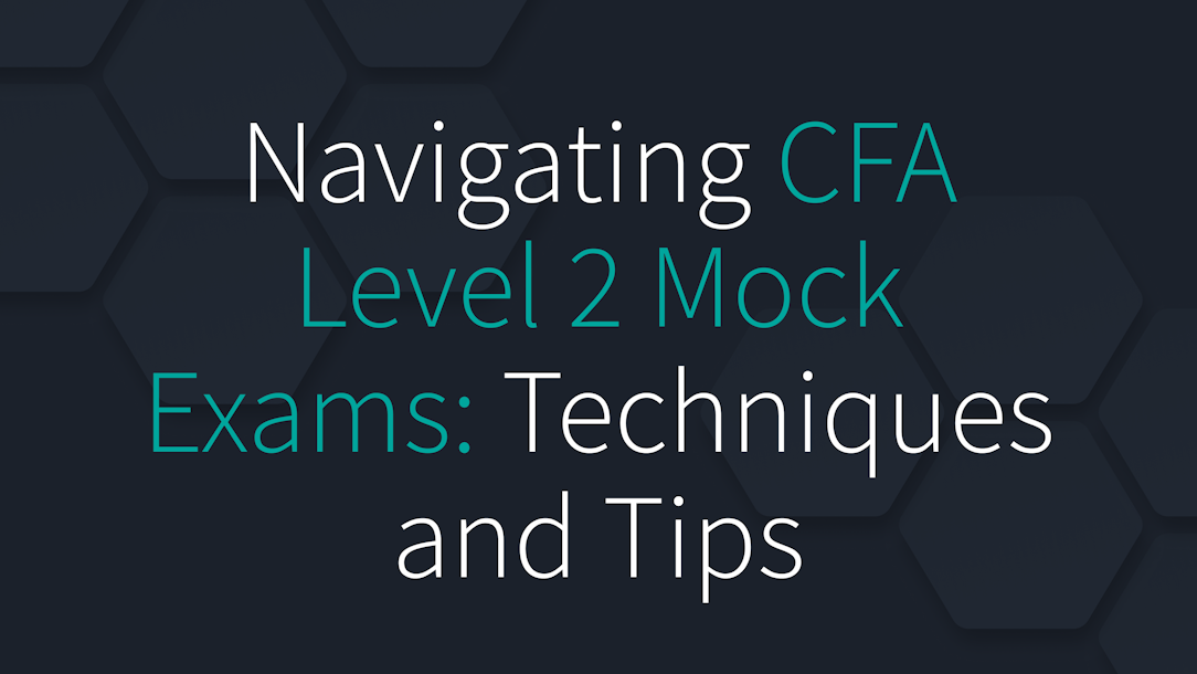 Navigating CFA Level 2 Mock Exams: Techniques and Tips