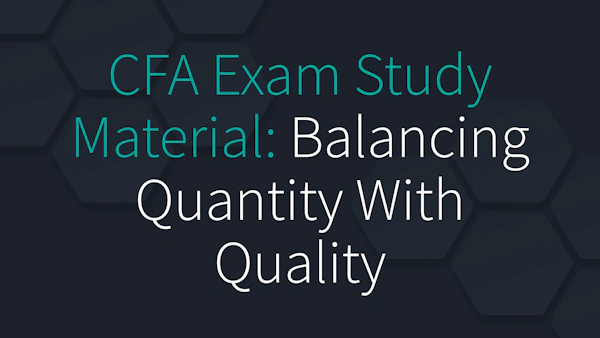 CFA Exam Study Material: Balancing Quantity With Quality